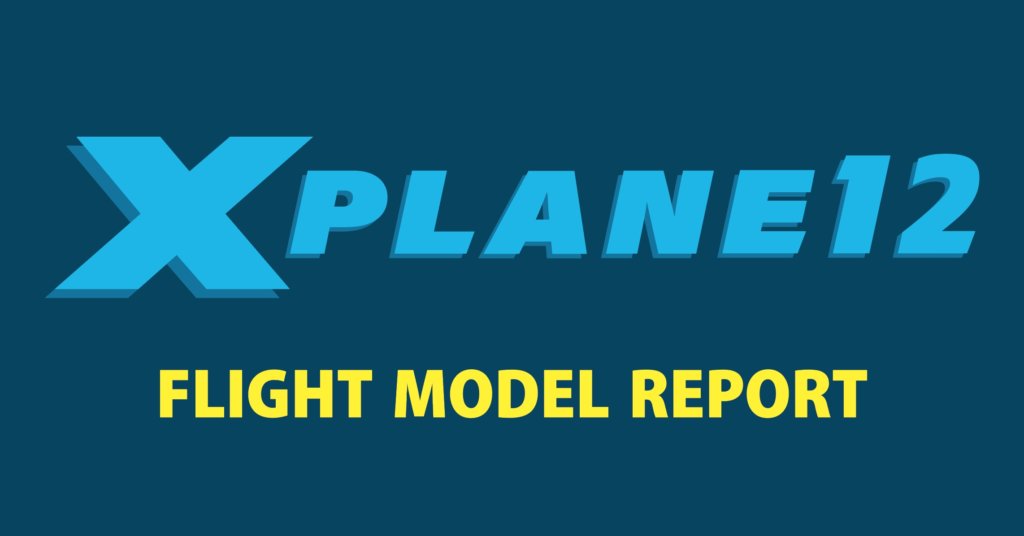 X Plane 12 Flight Model Report X Plane Developer